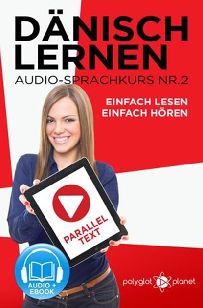Dänisch Lernen Einfach Lesen - Einfach Hören Paralleltext Audio-Sprachkurs Nr. 2, Polyglot Planet - Ebook - 9781533753694