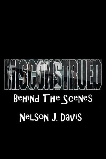 Misconstrued: Behind The Scenes, Nelson J. Davis - Ebook - 9781533765208