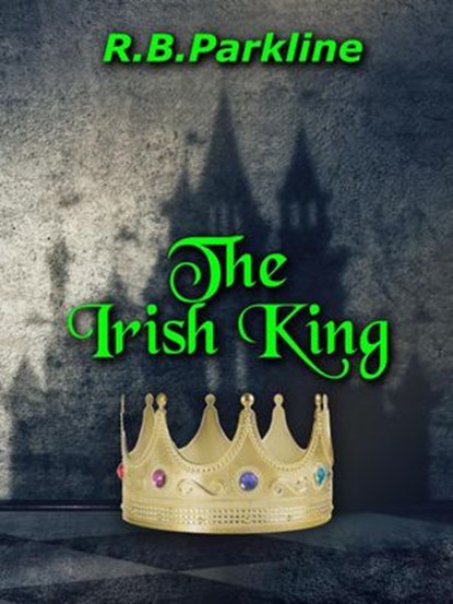 The Irish King, RB Parkline - Ebook - 9781533773135