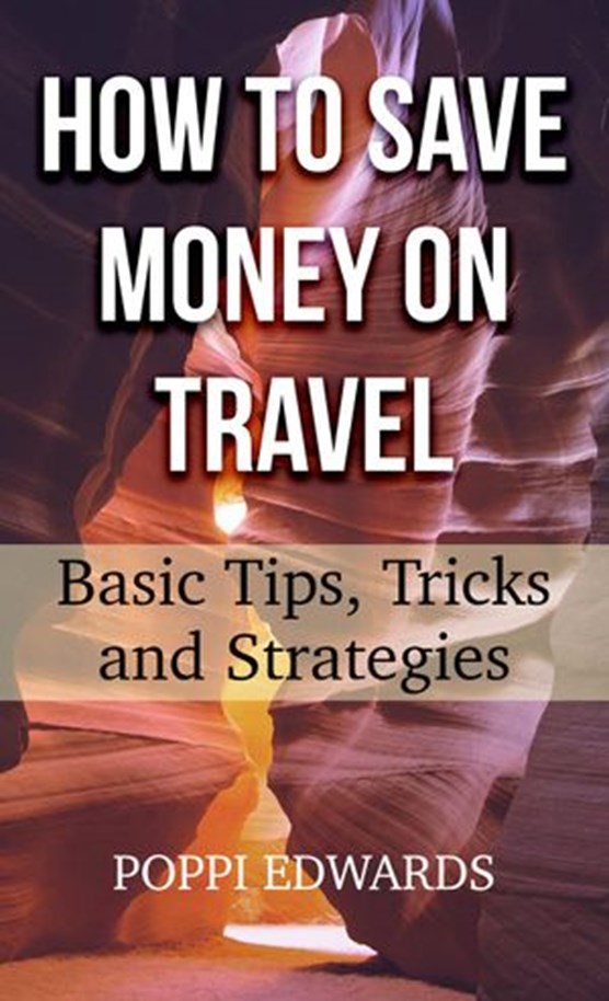 How to Save Money on Travel: Basic Tips, Tricks and Strategies
