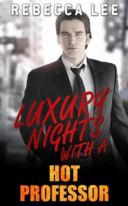 Luxury Nights with a Hot Professor, Rebecca Lee - Ebook - 9781533775016