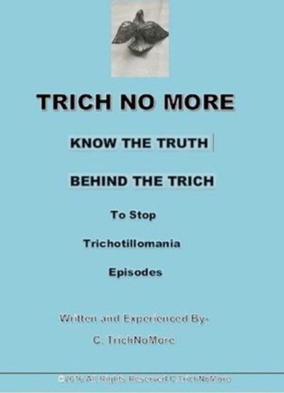 The Trich No More Book-Know the Truth Behind the Trich to Stop Trichotillomania, C.Trichnomore - Ebook - 9781533777348