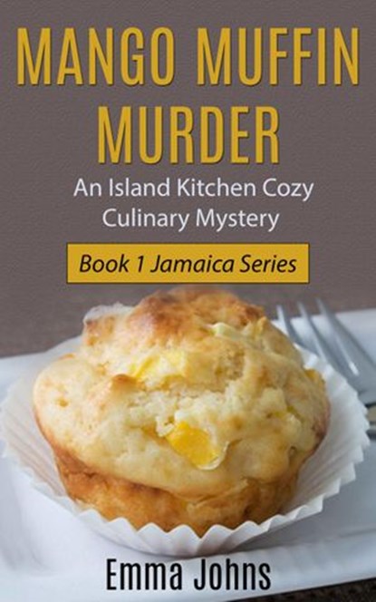 Mango Muffin Murder -- Island Kitchen Cozy Culinary Mystery, Emma Johns - Ebook - 9781533783363