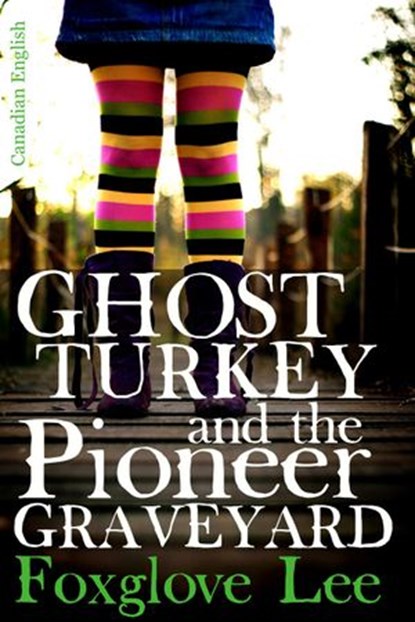 Ghost Turkey and the Pioneer Graveyard (Canadian English), Foxglove Lee - Ebook - 9781533783998