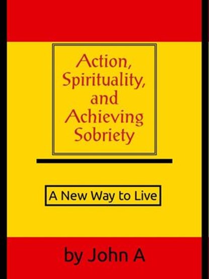 Action, Spirituality, and Achieving Spirituality: A New Way to Live, John Anthony - Ebook - 9781533788382