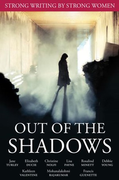 Out of the Shadows, mohana rajakumar ; Christine Nolfi ; Francis Guenette ; Debbie Young ; Lisa Payne ; Elizabeth Ducie ; Rosalind Minett ; Jane Turley ; Kathleen Valentine - Ebook - 9781533792112