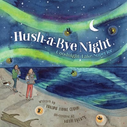 Hush-A-Bye Night: Goodnight Lake Superior, Thelma Lynne Godin - Gebonden - 9781534111745