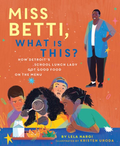 Miss Betti, What Is This?: How Detroit's School Lunch Lady Got Good Food on the Menu, Lela Nargi - Gebonden - 9781534113251