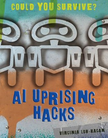 AI Uprising Hacks, Virginia Loh-Hagan - Paperback - 9781534150683