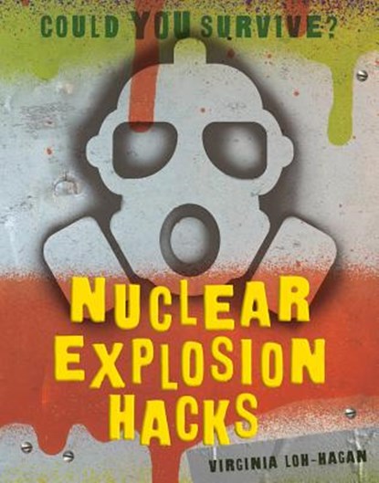 Nuclear Explosion Hacks, Virginia Loh-Hagan - Paperback - 9781534150713