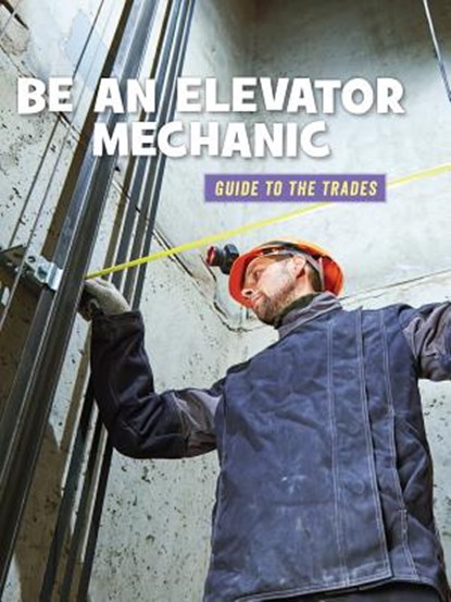 Be an Elevator Mechanic, Wil Mara - Paperback - 9781534151123