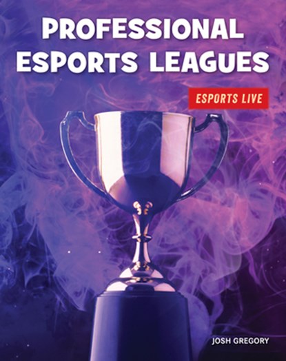 Professional Esports Leagues, Josh Gregory - Gebonden - 9781534168855