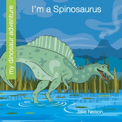 I'm a Spinosaurus, Jake Nelson - Paperback - 9781534170209