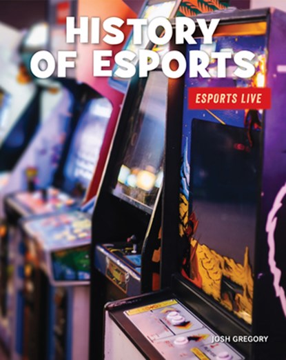 History of Esports, Josh Gregory - Paperback - 9781534170551