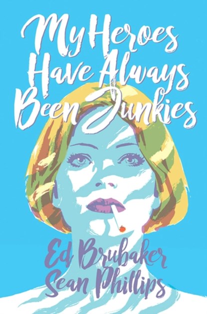 My Heroes Have Always Been Junkies, Ed Brubaker - Paperback - 9781534315150