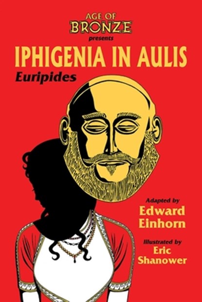 Iphigenia In Aulis, The Age of Bronze Edition, Edward Einhorn ; Euripides - Paperback - 9781534322158