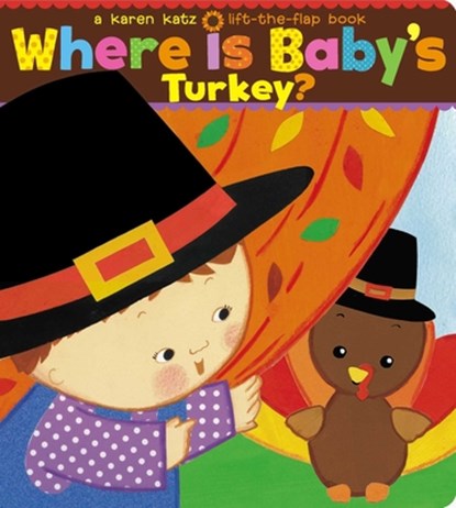 Where Is Baby's Turkey?: A Karen Katz Lift-The-Flap Book, Karen Katz - Gebonden - 9781534400894