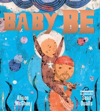 Baby Be, Alison McGhee - Ebook - 9781534405400