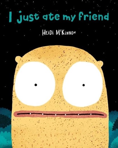 I Just Ate My Friend, Heidi McKinnon - Gebonden - 9781534410329
