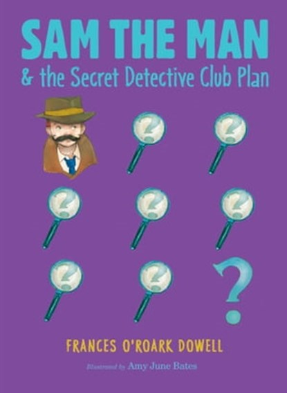 Sam the Man & the Secret Detective Club Plan, Frances O'Roark Dowell - Ebook - 9781534412606