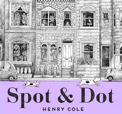 Spot & Dot, Henry Cole - Ebook - 9781534425569