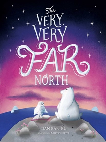 The Very, Very Far North, Dan Bar-El - Gebonden - 9781534433410