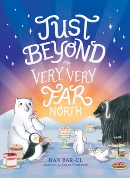 Just Beyond the Very, Very Far North, Dan Bar-El - Paperback - 9781534433458