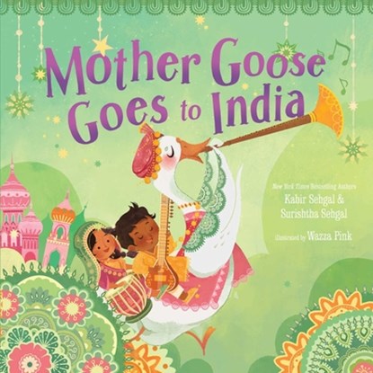Mother Goose Goes to India, Kabir Sehgal ; Surishtha Sehgal - Gebonden - 9781534439603