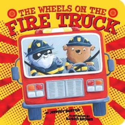 The Wheels on the Fire Truck, Jeffrey Burton - Ebook - 9781534442450