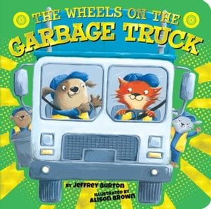 The Wheels on the Garbage Truck, Jeffrey Burton - Ebook - 9781534442474
