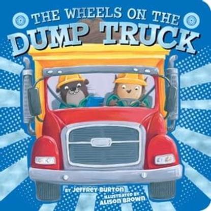 The Wheels on the Dump Truck, Jeffrey Burton - Ebook - 9781534442498