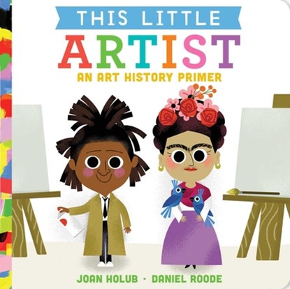 This Little Artist: An Art History Primer, Joan Holub - Gebonden - 9781534442931