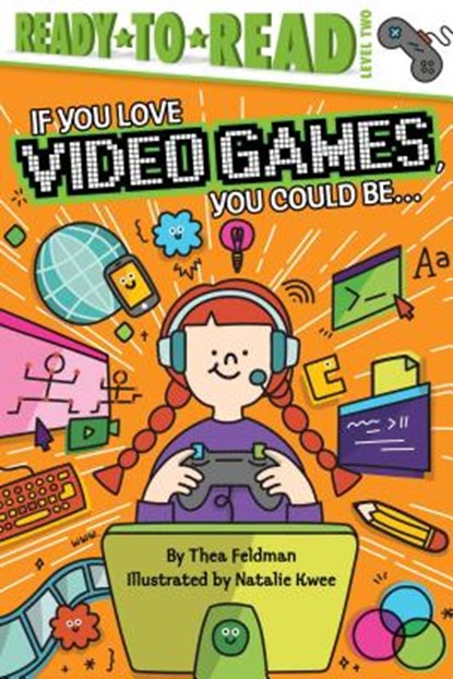 If You Love Video Games, You Could Be...: Ready-To-Read Level 2, Thea Feldman - Paperback - 9781534443983