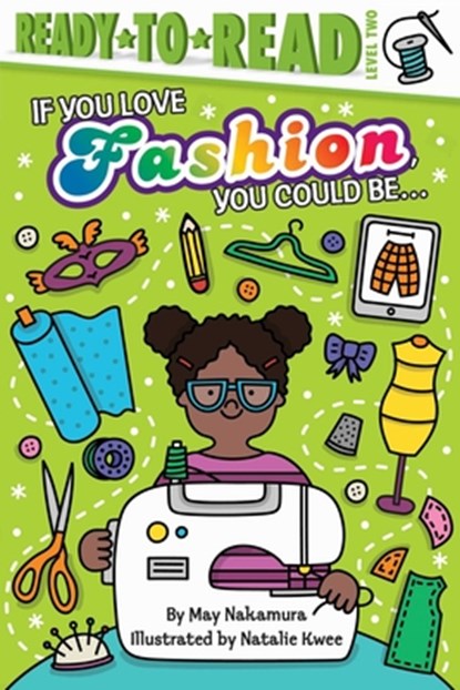 If You Love Fashion, You Could Be...: Ready-To-Read Level 2, May Nakamura - Gebonden - 9781534448773