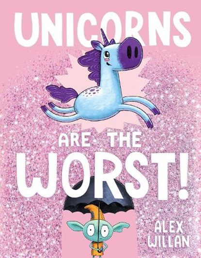 Unicorns Are the Worst!, Alex Willan - Gebonden - 9781534453838