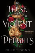 These Violent Delights | Chloe Gong | 