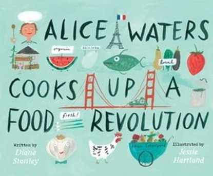 Alice Waters Cooks Up a Food Revolution, Diane Stanley - Ebook - 9781534461413