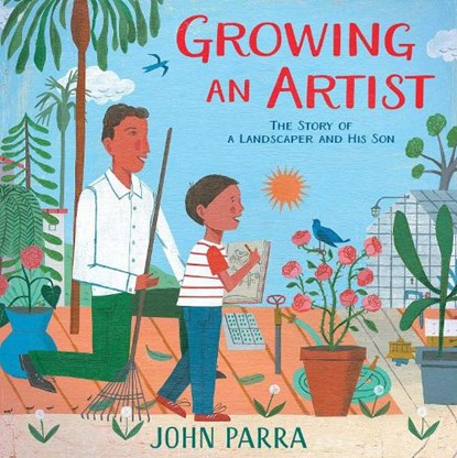 Growing an Artist: The Story of a Landscaper and His Son, John Parra - Gebonden - 9781534469273