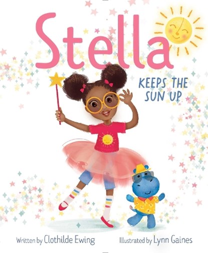 Stella Keeps the Sun Up, Clothilde Ewing - Gebonden - 9781534487857
