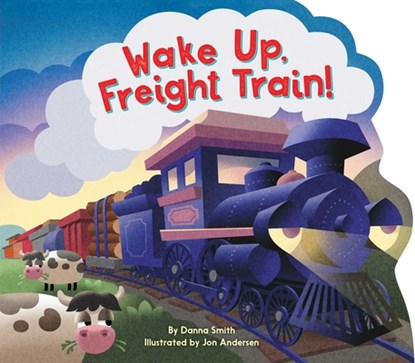 Wake Up, Freight Train!, Danna Smith - Gebonden - 9781534492516