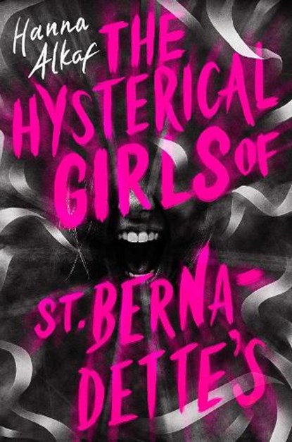 The Hysterical Girls of St. Bernadette's, Hanna Alkaf - Gebonden - 9781534494589