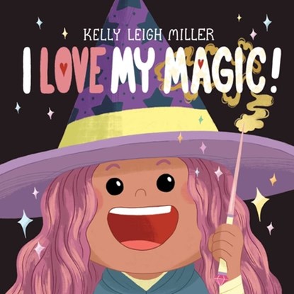 I Love My Magic!, Kelly Leigh Miller - Gebonden - 9781534497696