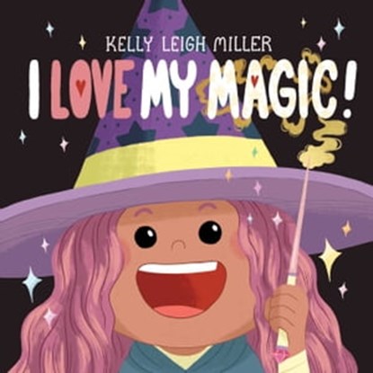 I Love My Magic!, Kelly Leigh Miller - Ebook - 9781534497702