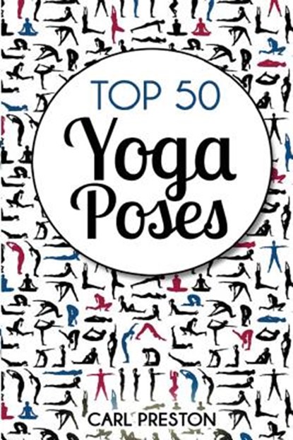 Top 50 Yoga Poses: Top 50 Yoga Poses with Pictures: Yoga, Yoga for Beginners, Yoga for Weight Loss, Yoga Poses, Carl Preston - Paperback - 9781534615724