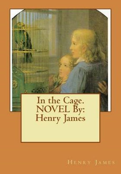 In the Cage. NOVEL By: Henry James, Henry James - Paperback - 9781534637986