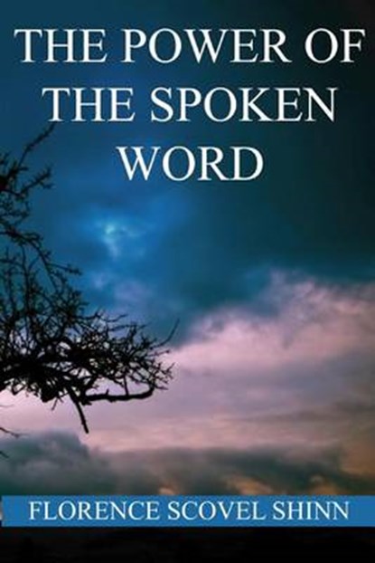 The Power of the Spoken Word, Florence Scovel Shinn - Paperback - 9781534642331