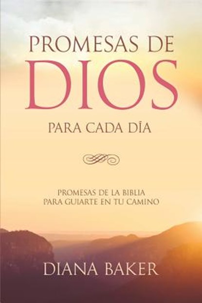 Promesas de Dios para Cada Día: Promesas de la Biblia para guiarte en tu camino, Diana Baker - Paperback - 9781534642928