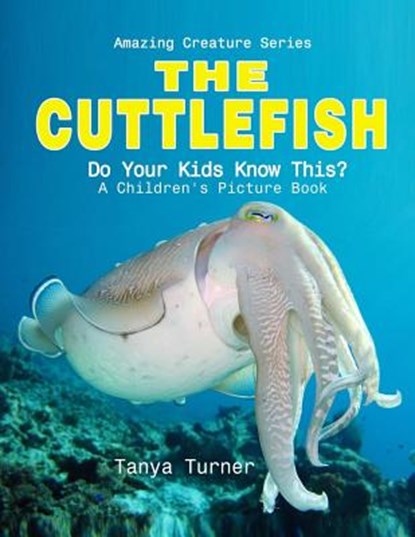 Cuttlefish: Do Your Kids Know This?: A Children's Picture Book, TURNER,  Tanya - Paperback - 9781534688452