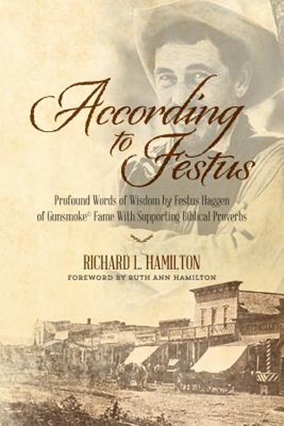 According to Festus: Profound Words of Wisdom by Festus Haggen of Gunsmoke(c) Fame With Supporting Biblical Proverbs, Ruth Ann Hamilton - Paperback - 9781534713970