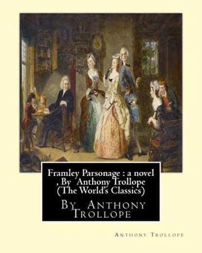 Framley Parsonage: a novel, By Anthony Trollope (The World's Classics), Anthony Trollope - Paperback - 9781534714601